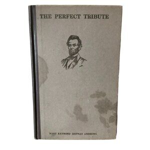 ANTIQUE The Perfect Tribute 1918 Mary Raymond Shipman Andrews Abraham Lincoln